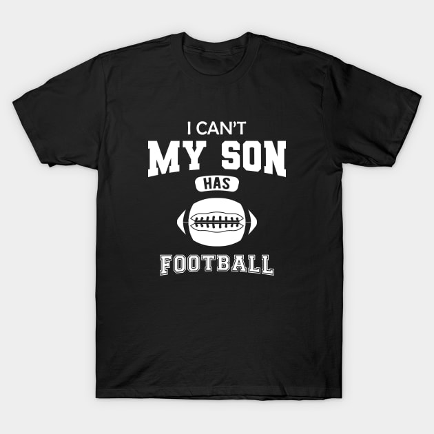 Football Mom - I can't my son has football T-Shirt by KC Happy Shop